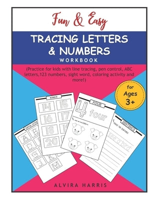 Fun & Easy Tracing Letters & Numbers Workbook: (Practice for kids with line tracing, pen control, ABC letters,123 numbers, sight word, coloring activi by Harris, Alvira