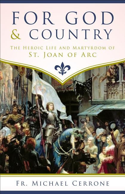 For God and Country: The Heroic Life and Martyrdom of St. Joan of Arc by Cerrone, Michael