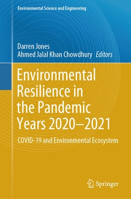 Environmental Resilience in the Pandemic Years 2020-2021: Covid-19 and Environmental Ecosystem by Jones, Darren