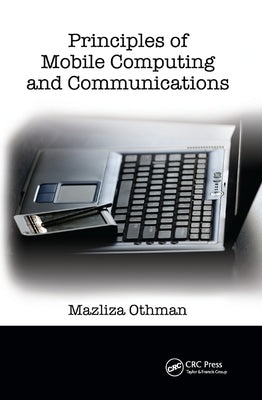 Principles of Mobile Computing and Communications by Othman, Mazliza