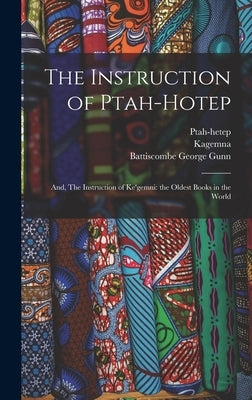 The Instruction of Ptah-hotep: and, The Instruction of Ke'gemni: the Oldest Books in the World by Ptah-Hetep