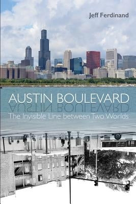 Austin Boulevard: The Invisible Line Between Two Worlds by Ferdinand, Jeff