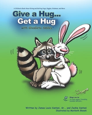 Give a Hug ... Get a Hug with GivaGeta Smiles(tm): A Children's Book about Giving and Getting Hugs, Giggles, Kindness, and More by Cantoni, Jackie