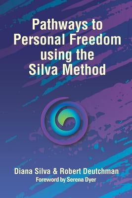 Pathways to Personal Freedom Using the Silva Method by Silva, Diana