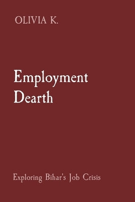Employment Dearth: Exploring Bihar's Job Crisis by K, Olivia