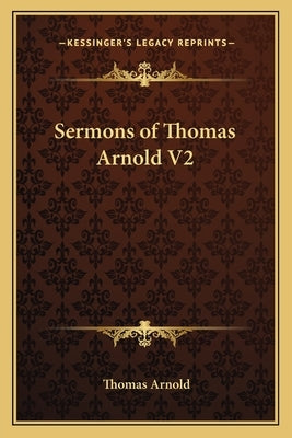 Sermons of Thomas Arnold V2 by Arnold, Thomas