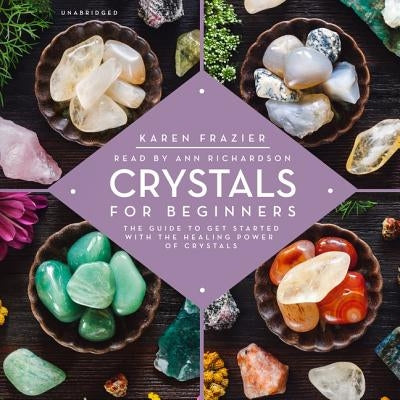 Crystals for Beginners: The Guide to Get Started with the Healing Power of Crystals by Frazier, Karen