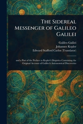The Sidereal Messenger of Galileo Galilei by Galilei, Galileo