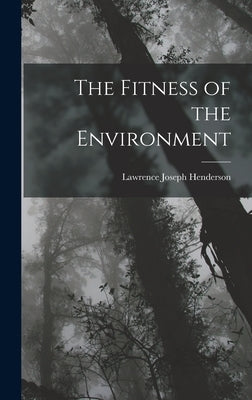 The Fitness of the Environment by Henderson, Lawrence Joseph
