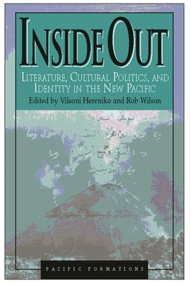 Inside Out: Literature, Cultural Politics, and Identity in the New Pacific by Hereniko, Vilsoni