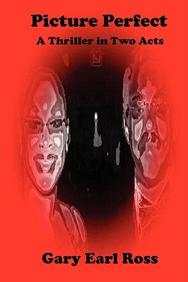 Picture Perfect a Thriller in Two Acts by Ross, Gary Earl