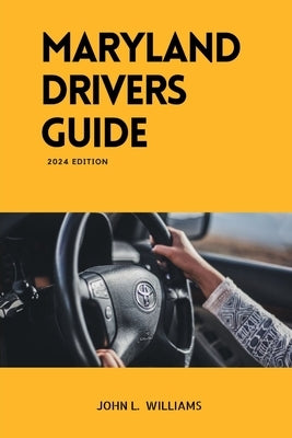 Maryland Drivers Guide: A study manual on Getting your Drivers License 2024-2025 by Williams, John L.