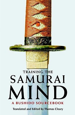 Training the Samurai Mind: A Bushido Sourcebook by Cleary, Thomas