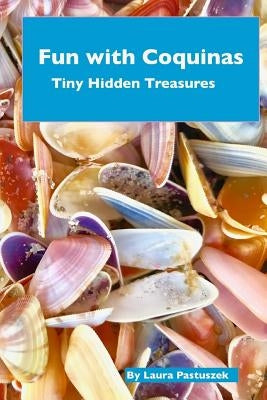 Fun with Coquinas: Tiny Hidden Treasures by Pastuszek, Laura