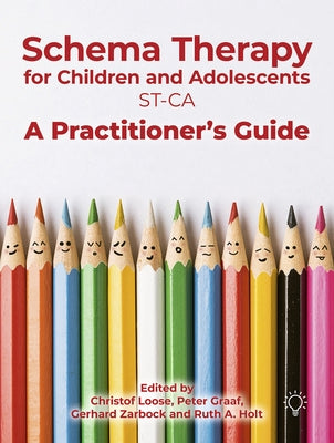 Schema Therapy with Children and Adolescents: A Practitioner's Guide by Graaf, Peter