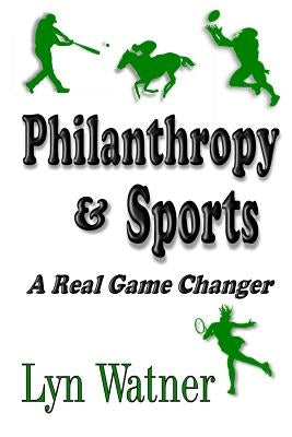 Philanthropy & Sports: A Real Game Changer by Watner, Lyn