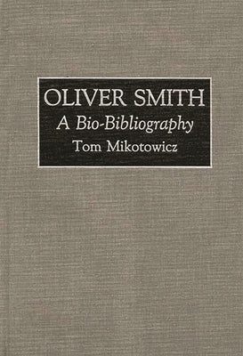 Oliver Smith: A Bio-Bibliography by Mikotowicz, Thomas