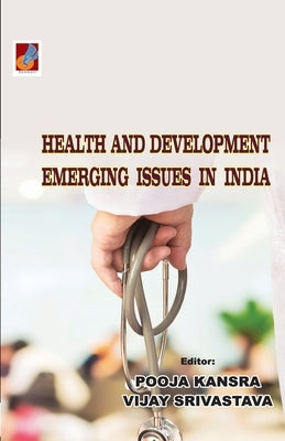 Health and Development: Emerging Issues in India by Srivastava, Vijay