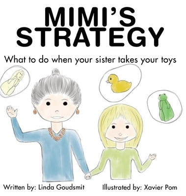 Mimi's Strategy: What to do when your sister takes your toys by Goudsmit, Linda