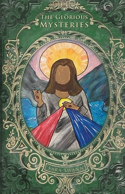 The Glorious Mysteries by Swann, Sara