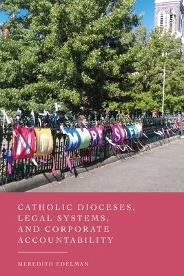 Catholic Dioceses, Legal Systems, and Corporate Accountability by Edelman, Meredith