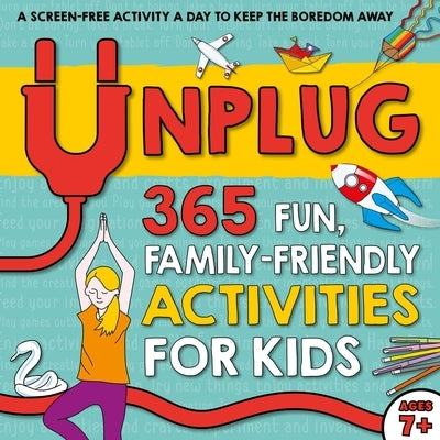 Unplug: 365 Fun, Family-Friendly Activities for Kids by Hayes, Susan