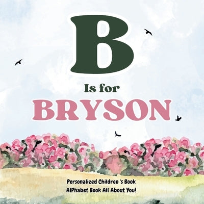 B is for Bryson: An Alphabet All About You!: A Personalized Children's Book. by Publishing, H. a. N.