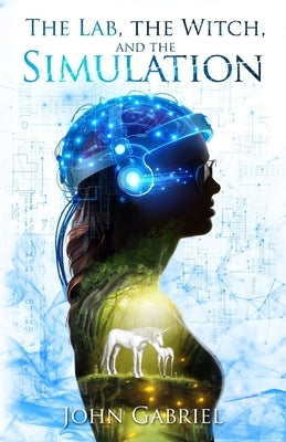 The Lab, the Witch, and the Simulation by Gabriel, John