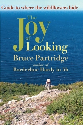 The Joy of Looking: Guide to where the wildflowers hide by Partridge, Bruce