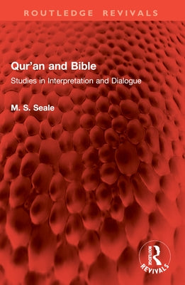 Qur'an and Bible: Studies in Interpretation and Dialogue by Seale, M. S.