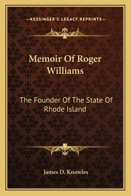 Memoir Of Roger Williams: The Founder Of The State Of Rhode Island by Knowles, James D.
