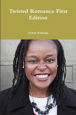 Twisted Romance First Edition by Kakonge, Donna