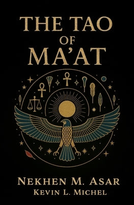 The Tao of Ma'at by Asar, Nekhen M.
