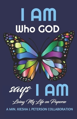 I Am Who God Says I Am: Living My Life on Purpose by Flagg, Michelle