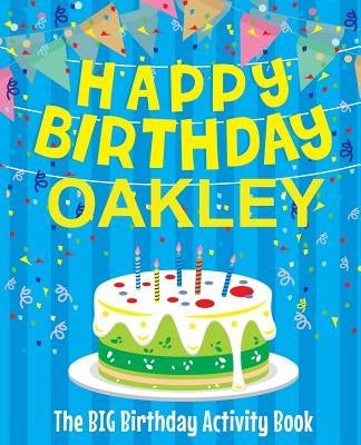 Happy Birthday Oakley - The Big Birthday Activity Book: Personalized Children's Activity Book by Birthdaydr