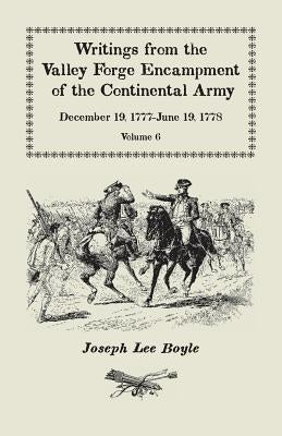 Writings from the Valley Forge Encampment of the Continental Army: December 19, 1777-June 19, 1778, Volume 6, A My Constitution Got Quite Shatter'da by Boyle, Joseph Lee