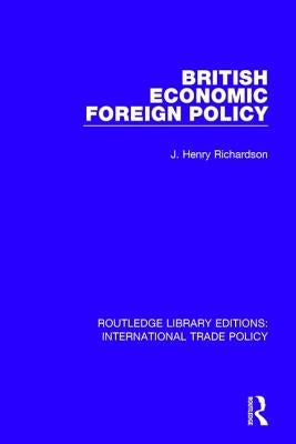 British Economic Foreign Policy by Richardson, J. Henry