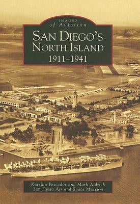 San Diego's North Island: 1911-1941 by Pescador, Katrina
