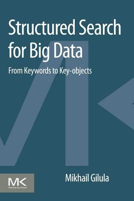 Structured Search for Big Data: From Keywords to Key-Objects by Gilula, Mikhail