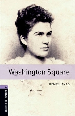 Oxford Bookworms Library: Washington Square: Level 4: 1400-Word Vocabulary by James, Henry