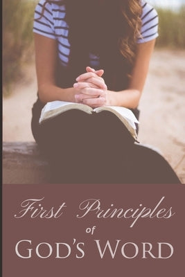 First Principles of God's Word by Doss, Brian T.