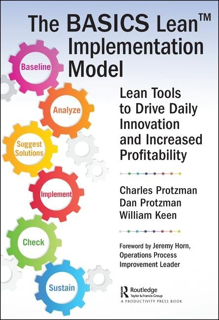 The Basics Lean(tm) Implementation Model: Lean Tools to Drive Daily Innovation and Increased Profitability by Protzman III, Charles W.
