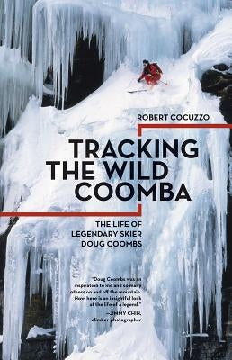 Tracking the Wild Coomba: The Life of Legendary Skier Doug Coombs by Cocuzzo, Robert