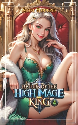 Return of the High Mage King 4: A Fantasy Adventure by Hammond, Shane