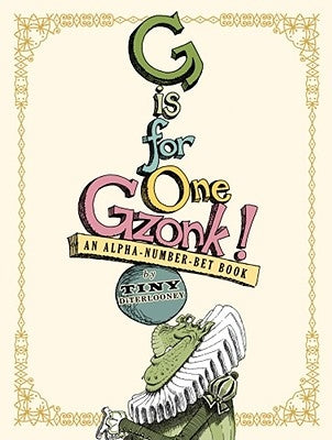 G Is for One Gzonk!: An Alpha-Number-Bet Book by Diterlizzi, Tony