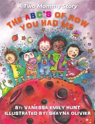 The ABC's of How You Had Me: A Two Mommy Story by Hunt, Vanessa E.