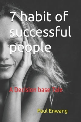 7 habit of successful people: A Decision base Tale by R, Stephen