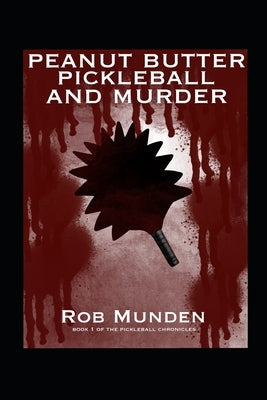Peanut Butter Pickleball and Murder by Munden, Rob