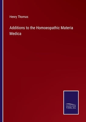Additions to the Homoeopathic Materia Medica by Thomas, Henry