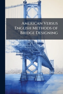 American Versus English Methods of Bridge Designing by Anonymous